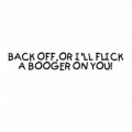 Back-Off-Or-I-ll-Flick-----(booger.jpg)